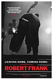 Leaving Home, Coming Home: A Portrait of Robert Frank
